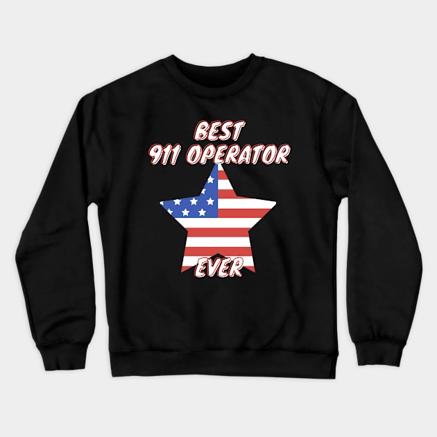 Best 911 Operator Ever Crewneck Sweatshirt by Think Sarcasm Store